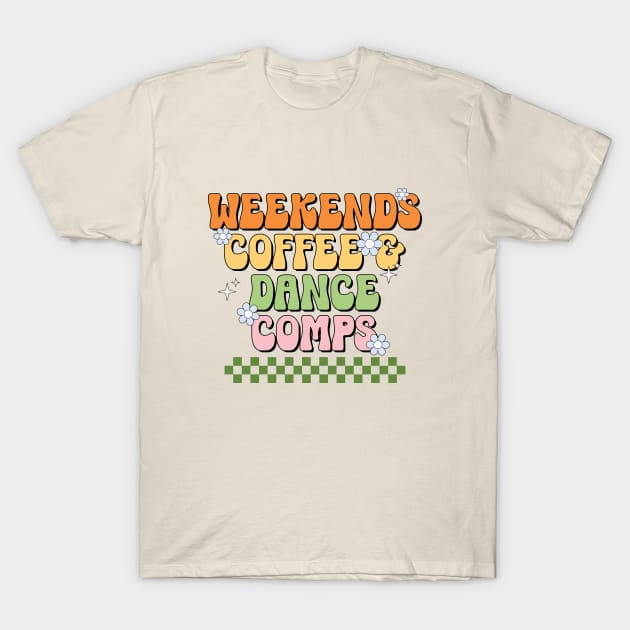 Funny Dance Mom Weekends Coffee and Dance Comps T-Shirt by Nisrine